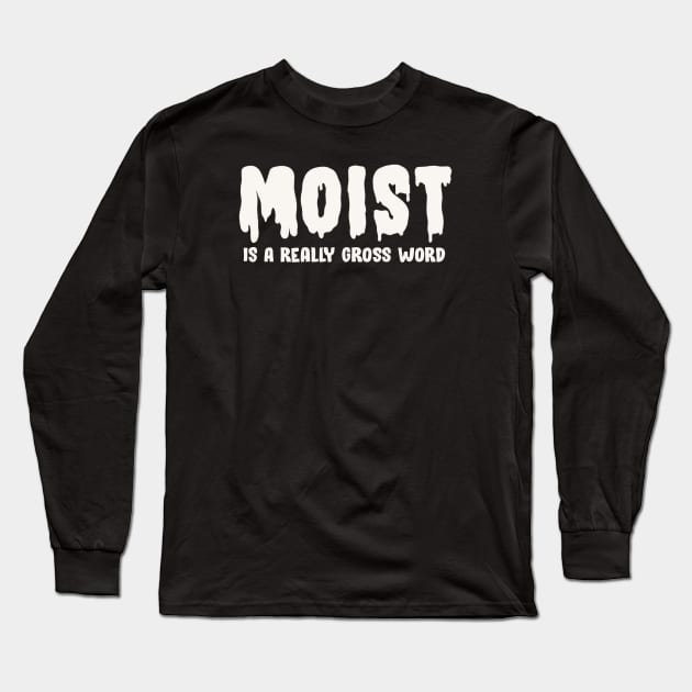 Moist Long Sleeve T-Shirt by Zachterrelldraws